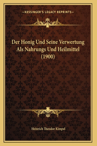 Der Honig Und Seine Verwertung Als Nahrungs Und Heilmittel (1900)