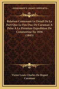Relation Contenant Le Detail De La Part Que Le Feu Duc De Caraman A Prise A La Premiere Expedition De Constantine En 1836 (1843)