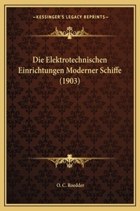 Die Elektrotechnischen Einrichtungen Moderner Schiffe (1903)