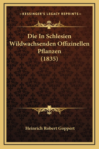 Die In Schlesien Wildwachsenden Offizinellen Pflanzen (1835)