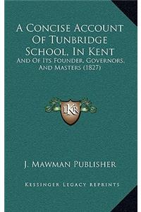 A Concise Account Of Tunbridge School, In Kent