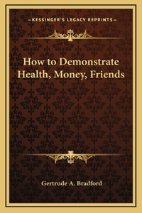 How to Demonstrate Health, Money, Friends