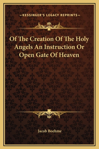 Of The Creation Of The Holy Angels An Instruction Or Open Gate Of Heaven