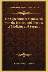 On Superstitions Connected with the History and Practice of Medicine and Surgery