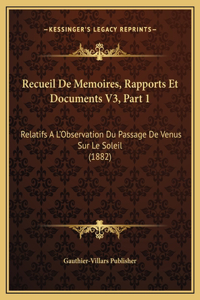 Recueil De Memoires, Rapports Et Documents V3, Part 1
