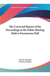 The Corrected Report of the Proceedings at the Public Meeting Held at Freemasons Hall