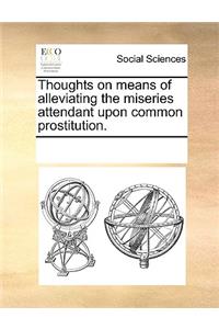 Thoughts on means of alleviating the miseries attendant upon common prostitution.