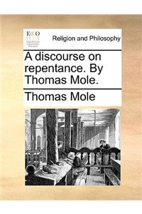 A Discourse on Repentance. by Thomas Mole.