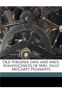 Old Virginia Days and Ways; Reminiscences of Mrs. Sally McCarty Pleasants