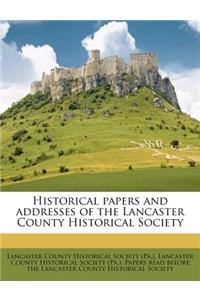 Historical Papers and Addresses of the Lancaster County Historical Society