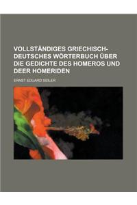 Vollstandiges Griechisch-Deutsches Worterbuch Uber Die Gedichte Des Homeros Und Deer Homeriden