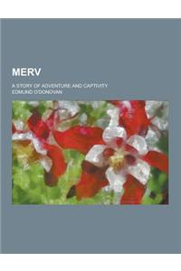 Merv; A Story of Adventure and Captivity