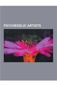Psychedelic Artists: Barney Bubbles, Peter Max, Martin Sharp, Alex Grey, Keiichi Tanaami, Karl Ferris, Hapshash and the Coloured Coat, Vaug