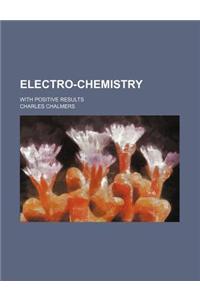 Electro-Chemistry; With Positive Results