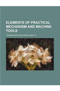 Elements of Practical Mechanism and Machine Tools