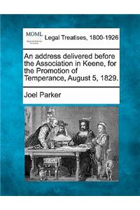 Address Delivered Before the Association in Keene, for the Promotion of Temperance, August 5, 1829.