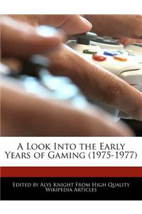 A Look Into the Early Years of Gaming (1975-1977)