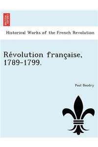 Re Volution Franc Aise, 1789-1799.