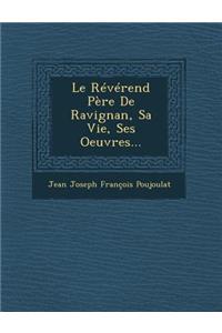 Le Reverend Pere de Ravignan, Sa Vie, Ses Oeuvres...