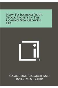 How to Increase Your Stock Profits in the Coming New Growth Era