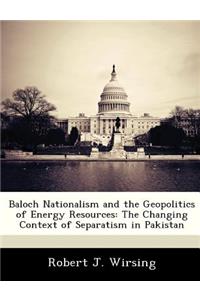 Baloch Nationalism and the Geopolitics of Energy Resources