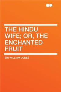 The Hindu Wife; Or, the Enchanted Fruit