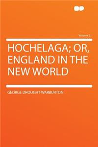Hochelaga; Or, England in the New World Volume 2