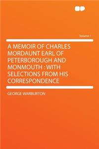 A Memoir of Charles Mordaunt Earl of Peterborough and Monmouth
