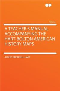 A Teacher's Manual Accompanying the Hart-Bolton American History Maps