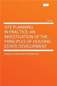 Site Planning in Practice; An Investigation of the Principles of Housing Estate Development