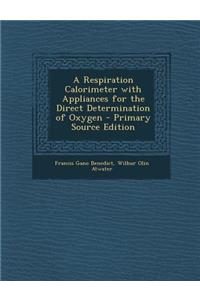 A Respiration Calorimeter with Appliances for the Direct Determination of Oxygen