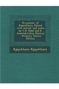 Kvyamms, of Rajasekhara. Edited with Introd. and Notes by C.D. Dalal and R. Anantakrishna Shastry - Primary Source Edition