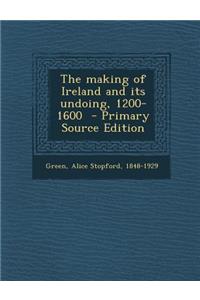 The Making of Ireland and Its Undoing, 1200-1600 - Primary Source Edition