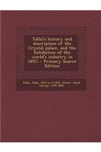 Tallis's History and Description of the Crystal Palace, and the Exhibition of the World's Industry in 1851;