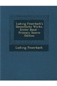 Ludwig Feuerbach's Sammtliche Werke, Erster Band - Primary Source Edition