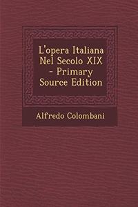 L'Opera Italiana Nel Secolo XIX - Primary Source Edition