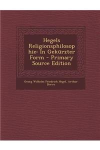 Hegels Religionsphilosophie: In Gekurzter Form - Primary Source Edition