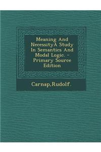 Meaning and Necessitya Study in Semantics and Modal Logic.