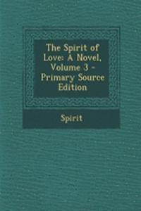 The Spirit of Love: A Novel, Volume 3