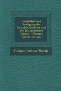 Geschichte Und Auslegung Des Salischen Gesetzes Und Der Malbergischen Glossen - Primary Source Edition