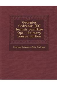Georgius Cedrenus [Et] Ioannis Scylitzae Ope - Primary Source Edition