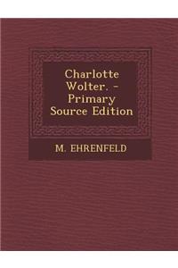Charlotte Wolter. - Primary Source Edition
