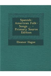 Spanish-American Folk-Songs ... - Primary Source Edition
