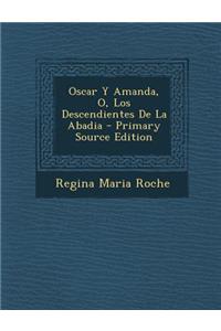 Oscar Y Amanda, O, Los Descendientes De La Abadia - Primary Source Edition