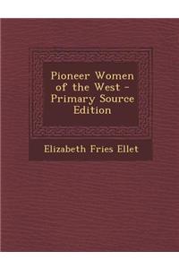 Pioneer Women of the West - Primary Source Edition