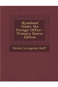 Nyasaland Under the Foreign Office - Primary Source Edition