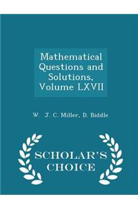Mathematical Questions and Solutions, Volume LXVII - Scholar's Choice Edition
