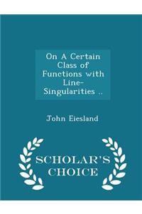 On a Certain Class of Functions with Line-Singularities .. - Scholar's Choice Edition