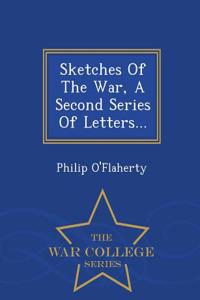 Sketches of the War, a Second Series of Letters... - War College Series