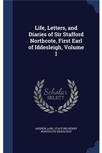 Life, Letters, and Diaries of Sir Stafford Northcote, First Earl of Iddesleigh, Volume 1